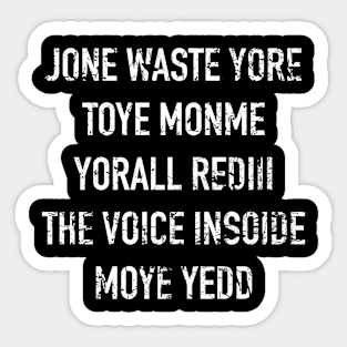 JONE WASTE YORE TOYE MONME YORALL REDIII THE VOICE INSOIDE MOYE YEDD Sticker